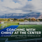 Coaching With Christ at the Center Coaching With Christ at the Center
