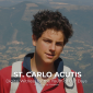 St. Carlo Acutis: Digital Witness for the Youth of Our Days St. Carlo Acutis: Digital Witness for the Youth of Our Days