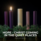 Hope - Christ Coming in the Quiet Places Hope - Christ Coming in the Quiet Places