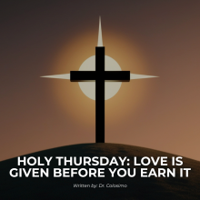 Holy Thursday: Love is given before you earn it.